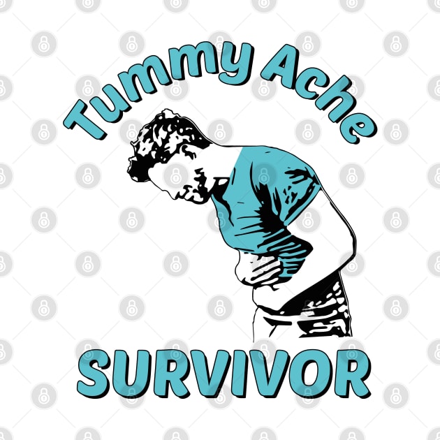 Tummy Ache Survivor Design is Funny Tummy Ache Quote by Estrytee