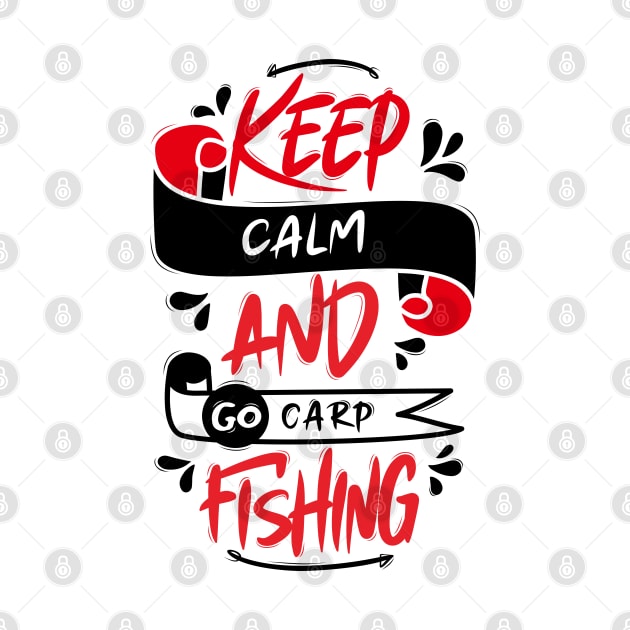 Keep Calm And Go Carp Fishing by Distrowlinc