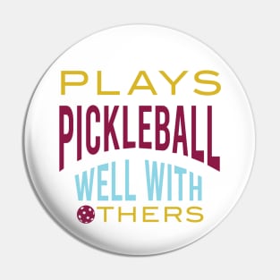 Funny Pickleball Saying Plays PIckleball Well With Others Pin