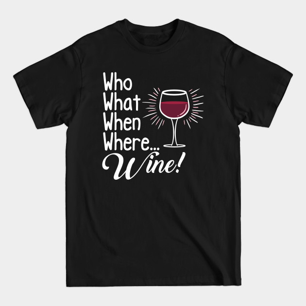 Discover Who What When Where Wine - Wine - T-Shirt