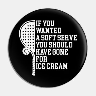 If You Wanted A Soft Serve - Funny Racquetball Pin