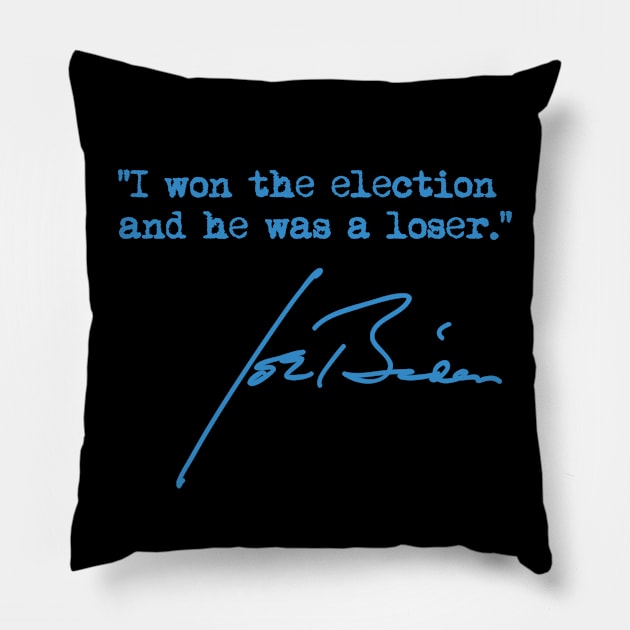 I won the election and he was a loser - Joe Biden Pillow by Tainted