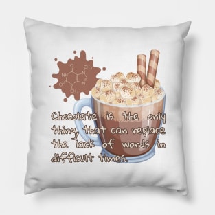 Chocolate is the only thing, that can replace the lack of words in difficult times. Pillow