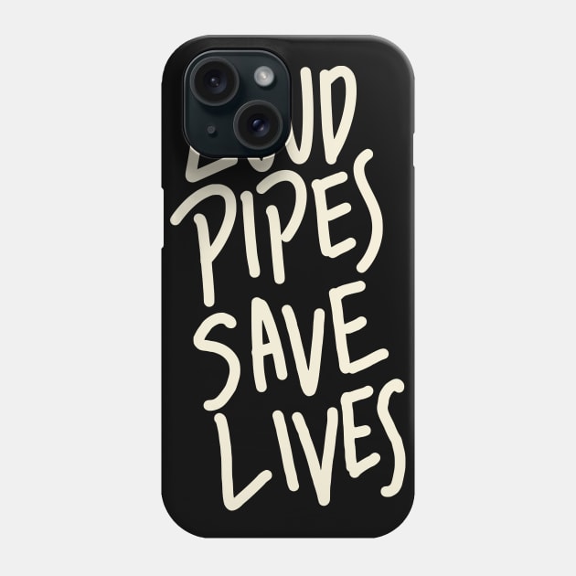 Loud Pipes Saves Lives Phone Case by Bitterluck