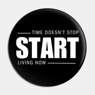 Time Doesn't Stop, Start Living Now Pin