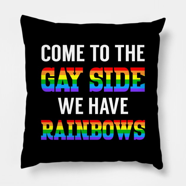 Come To The Gay Side We Have Rainbows Pillow by LotusTee