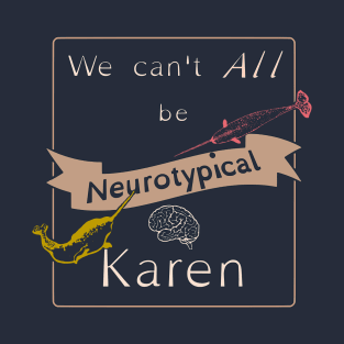 We can't all be neurotypical T-Shirt