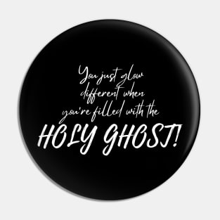 YOU JUST GLOW DIFFERENT WHEN YOU'RE FILLED WITH THE HOLY GHOST Pin