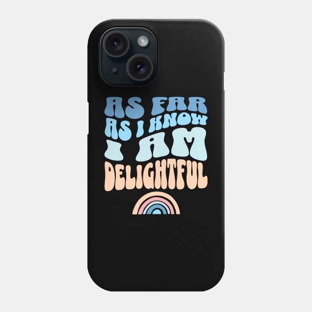 As Far As I Know I'm Delightful Sarcastic Sassy Phone Case by Lavender Celeste
