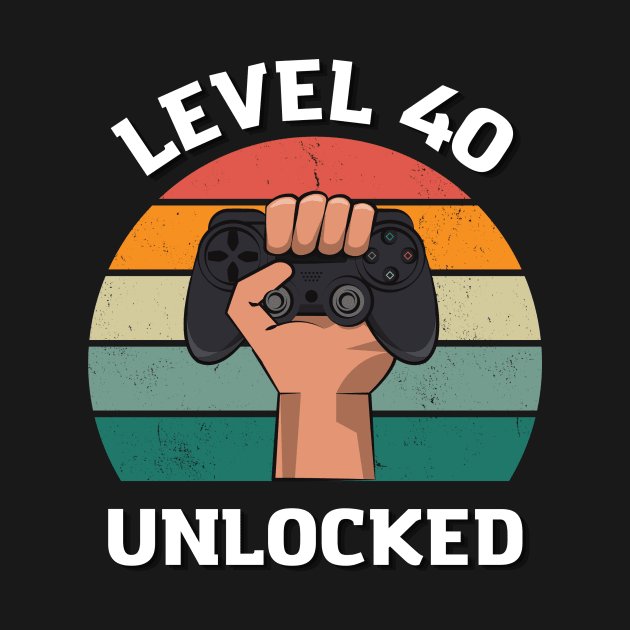 Level 40 Unlocked Birthday 40 T-shirt by Crazy.Prints.Store