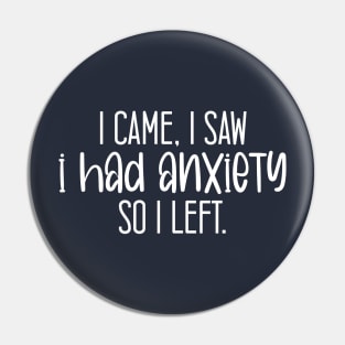 I Came I Saw I Had Anxiety So I Left. Pin