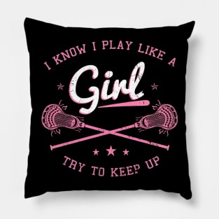 I Know I Play Like A Girl, Try To Keep Up - Lacrosse Pillow