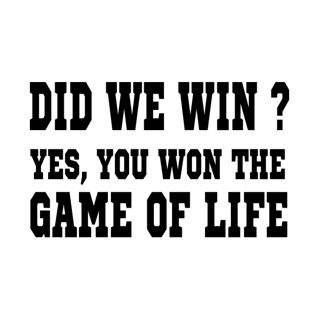 did we win  yes  you won the game of life by l designs