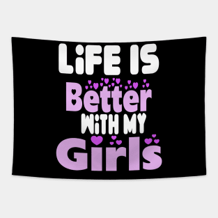 live is better with my girls Tapestry