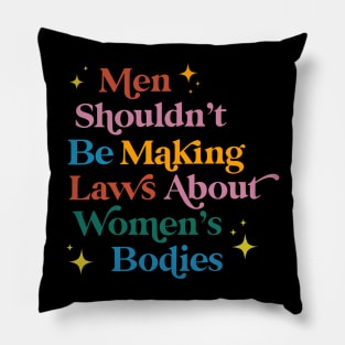 Men Shouldn't Be Making Laws About Women Pillow