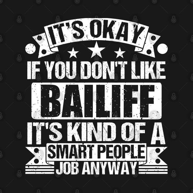 Bailiff lover It's Okay If You Don't Like Bailiff It's Kind Of A Smart People job Anyway by Benzii-shop 