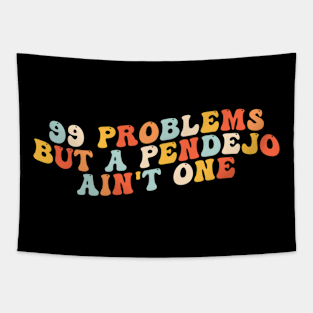 99 Problems But A Pendejo Ain'T One Tapestry