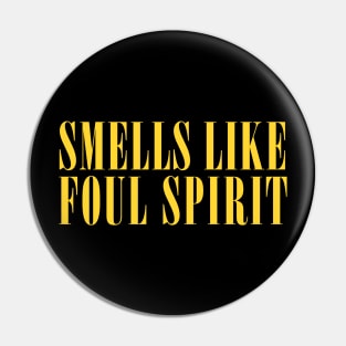 Smells Like Foul Spirit Pin