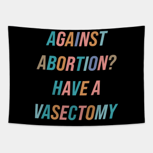 Against Abortion? Have A Vasectomy Tapestry