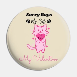 Sorry boys my cat is my valentine Pin