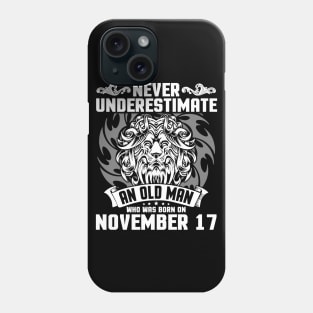 Never Underestimate An Old Man Who Was Born On November 17 Happy Birthday To Me Papa Dad Brother Son Phone Case