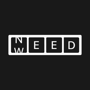 Need Weed - Funny T-Shirt