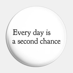 every day is a second chance Pin