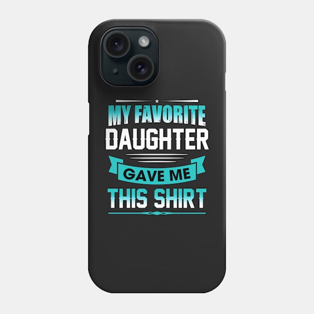 My favorite daughter gave me this shirt Phone Case by TEEPHILIC