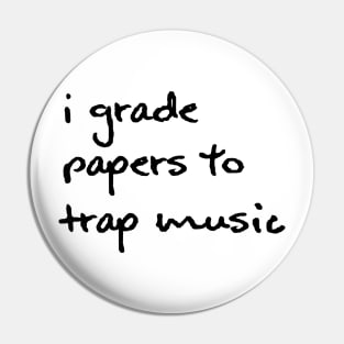 I Grade Papers To Trap Music - Black Pin