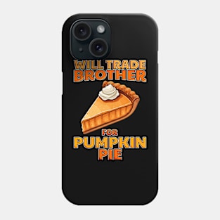 Will Trade Brother For Pumpkin Pie Funny Thanksgiving Phone Case