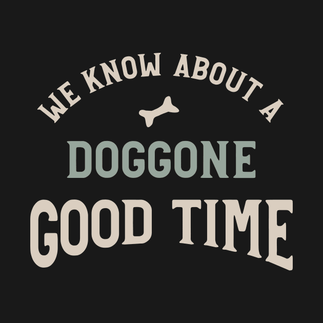 Funny Dog Walking Phrase Doggone Good Time by whyitsme