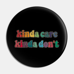 Kinda care Kinda don't Pin