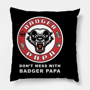 Don't mess with Badger Papa, funny graphic t-shirt for fierce fathers who work hard to raise kids and protect their families from danger Pillow