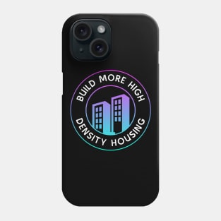 Build More High Density Housing - End Poverty Phone Case