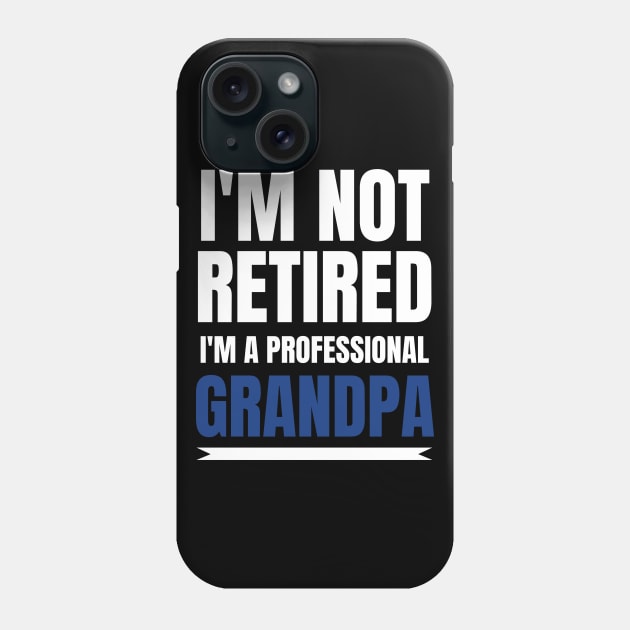 Mens I'm Not Retired, I'm A Professional Grandpa Phone Case by fromherotozero