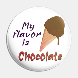 My flavor is Chocolate Ice cream Pin