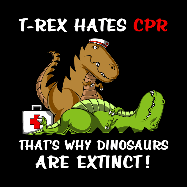 T-Rex Hates CPR That's Why Dinosaurs Are Extinct by underheaven