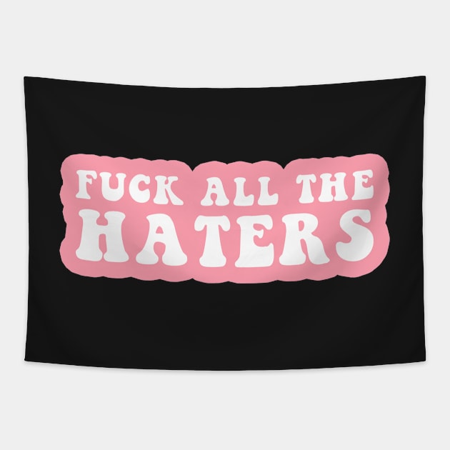 Fuck All The Haters Tapestry by CityNoir