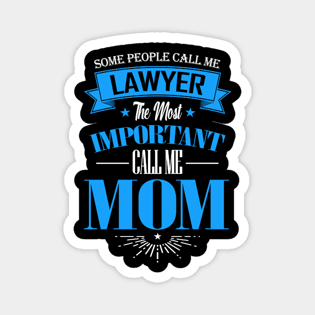 Some People Call me Lawyer The Most Important Call me Mom Magnet by mathikacina