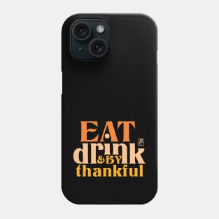 Eat, Drink, and be Thankful - Happy Thanksgiving Day - Family Phone Case