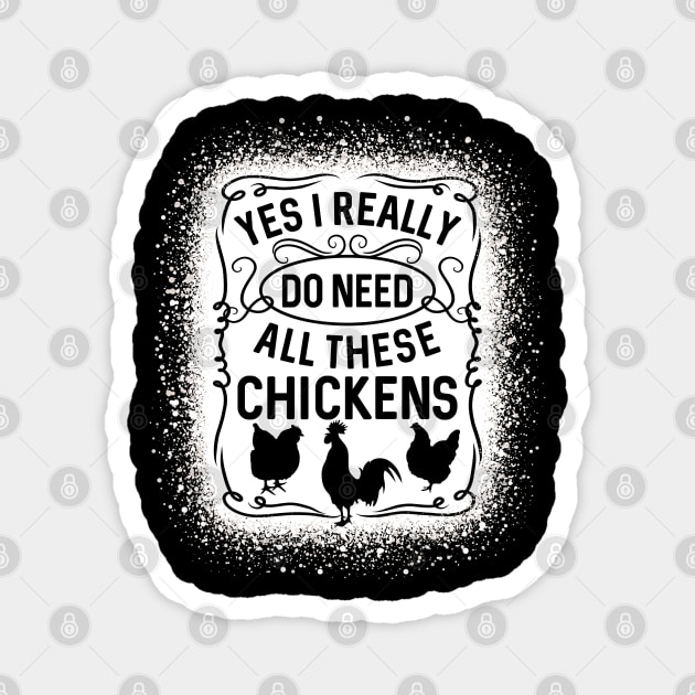 Yes I Really Do Need All These Chickens Poultry Magnet by RadStar