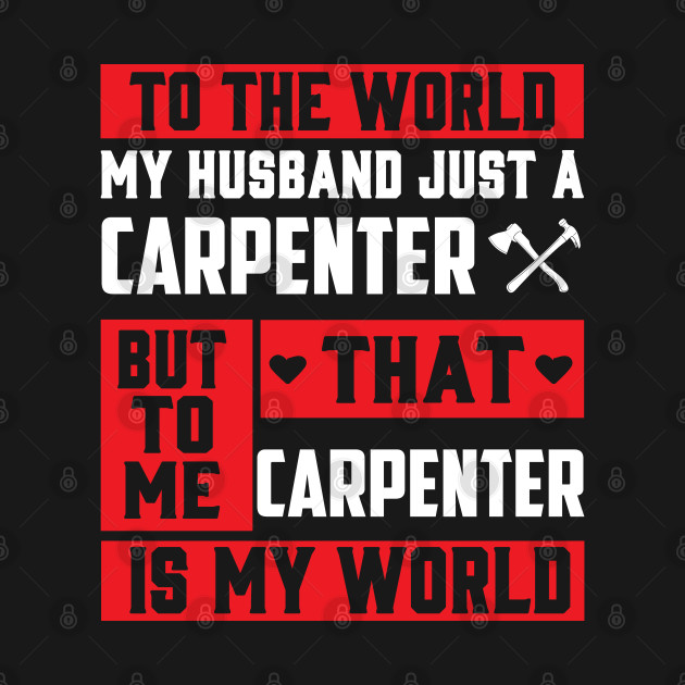 Disover To The World My Husband Just A Carpenter - Carpenter Wife Gift - T-Shirt