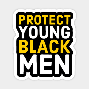 Protect Young Black Men, Black Lives Matter, Stop Killing Us, End Police Brutality Magnet