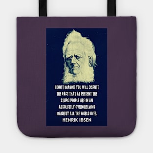 Henrik Ibsen portrait and quote: “I don't imagine you will dispute the fact that at present the stupid people are in an absolutely overwhelming majority all the world over.” Tote