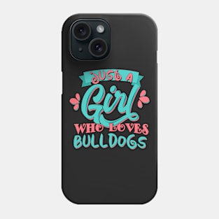 Just A Girl Who Loves Bulldogs Gift design Phone Case