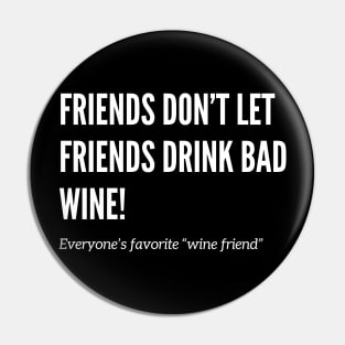 Friends Don’t Let Friends Drink Bad Wine Pin