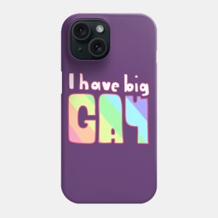 I have Big Gay Phone Case