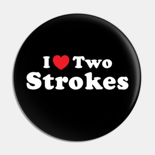 I Love 2 Strokes Pin