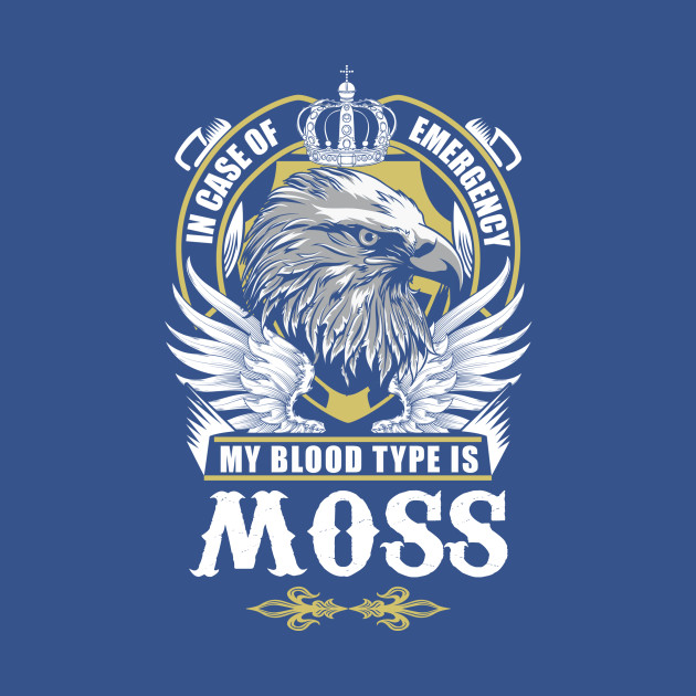 Disover Moss Name T Shirt - In Case Of Emergency My Blood Type Is Moss Gift Item - Moss - T-Shirt
