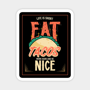 Life Is Short - Eat Tacos, Work Hard and Be Nice Magnet